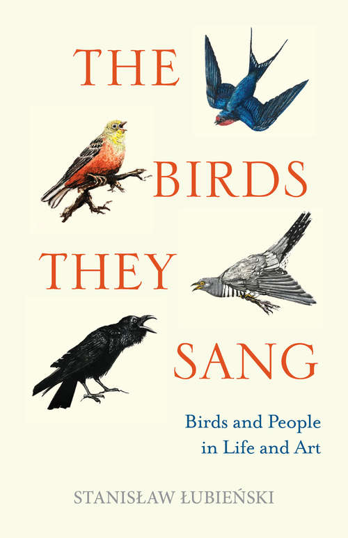 Book cover of The Birds They Sang: Birds and People in Life and Art