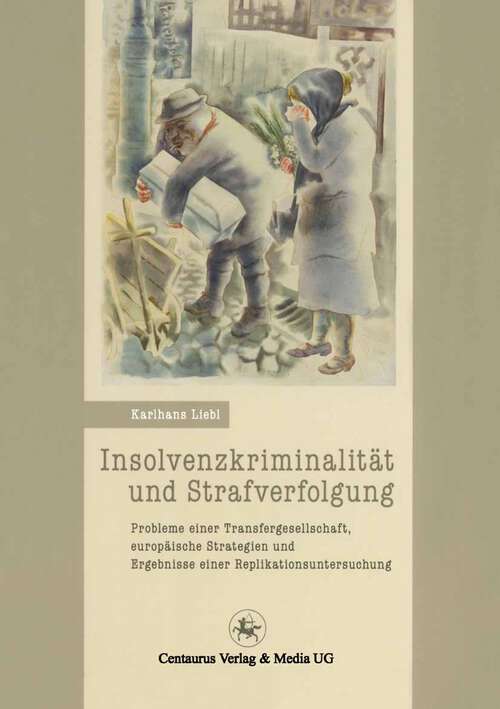 Book cover of Insolvenzkriminalität und Strafverfolgung: Probleme einer Tranfergesellschaft, europäische Strategien und Ergebnisse einer Replikationsuntersuchung (1. Aufl. 2011) (Beiträge zur rechtssoziologischen Forschung #14)