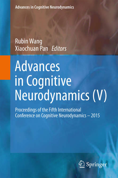 Book cover of Advances in Cognitive Neurodynamics: Proceedings of the Fifth International Conference on Cognitive Neurodynamics - 2015 (1st ed. 2016) (Advances in Cognitive Neurodynamics #0)