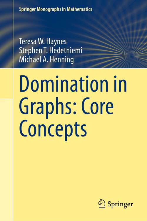 Book cover of Domination in Graphs: Core Concepts (1st ed. 2023) (Springer Monographs in Mathematics)