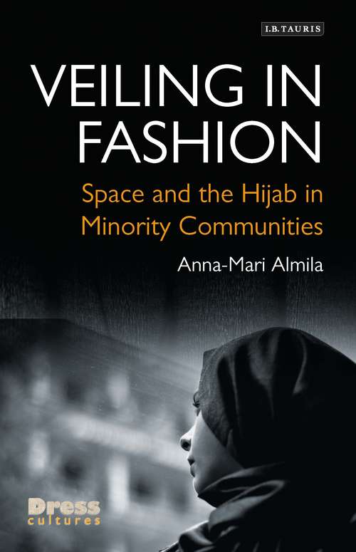 Book cover of Veiling in Fashion: Space and the Hijab in Minority Communities (Dress Cultures)