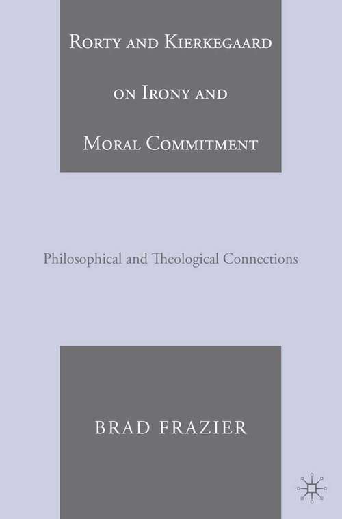 Book cover of Rorty and Kierkegaard on Irony and Moral Commitment: Philosophical and Theological Connections (2006)