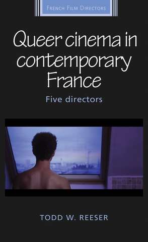 Book cover of Queer cinema in contemporary France: Five directors (French Film Directors Series)