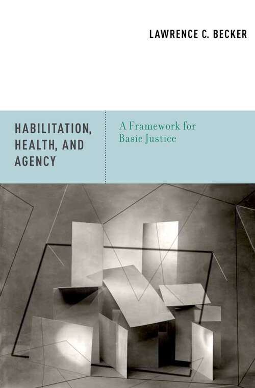 Book cover of Habilitation, Health, and Agency: A Framework for Basic Justice