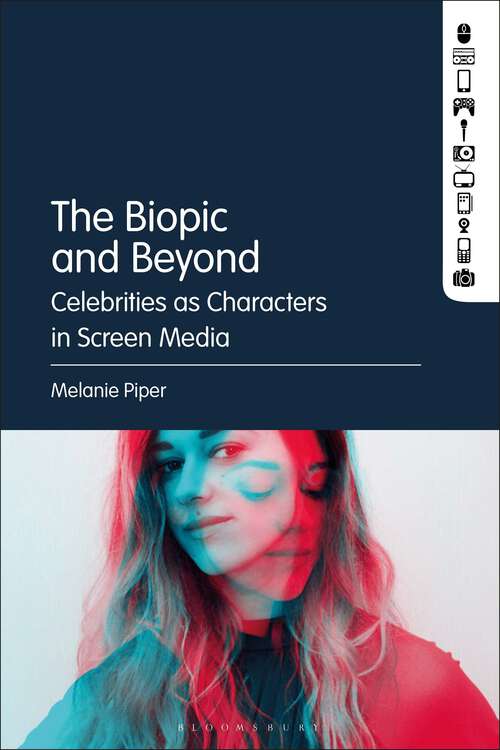 Book cover of The Biopic and Beyond: Celebrities as Characters in Screen Media