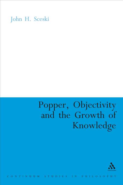 Book cover of Popper, Objectivity and the Growth of Knowledge (Continuum Studies in British Philosophy)