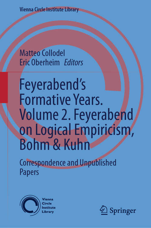 Book cover of Feyerabend’s Formative Years. Volume 2. Feyerabend on Logical Empiricism, Bohm & Kuhn: Correspondence and Unpublished Papers (2024) (Vienna Circle Institute Library #10)