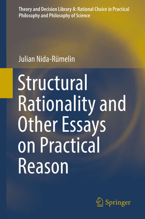 Book cover of Structural Rationality and Other Essays on Practical Reason (1st ed. 2019) (Theory and Decision Library A: #52)