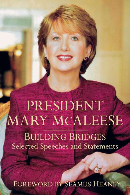 Book cover of President Mary McAleese: Building Bridges - Selected Speeches and Statements (History Press Ser.)