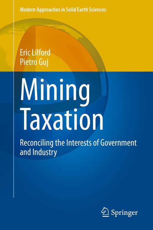 Book cover of Mining Taxation: Reconciling the Interests of Government and Industry (1st ed. 2021) (Modern Approaches in Solid Earth Sciences #18)