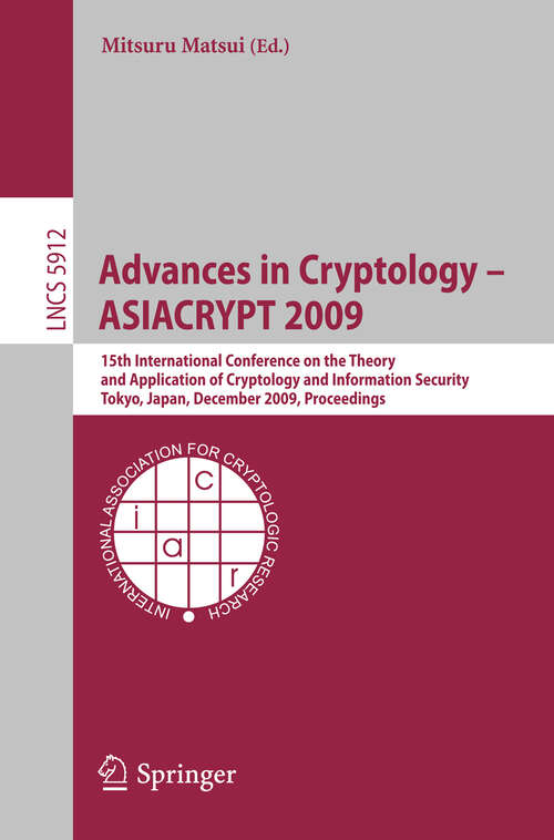 Book cover of Advances in Cryptology - ASIACRYPT 2009: 15th International Conference on the Theory and Application of Cryptology and Information Security, Tokyo, Japan, December 6-10, 2009, Proceedings (2009) (Lecture Notes in Computer Science #5912)