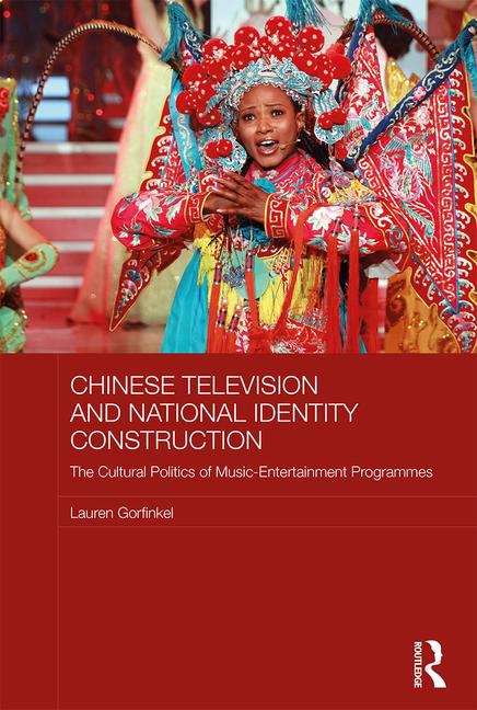 Book cover of Chinese Television and National Identity Construction: The Cultural Politics of
Music- Entertainment Programmes (Media, Culture And Social Change In Asia Ser.)