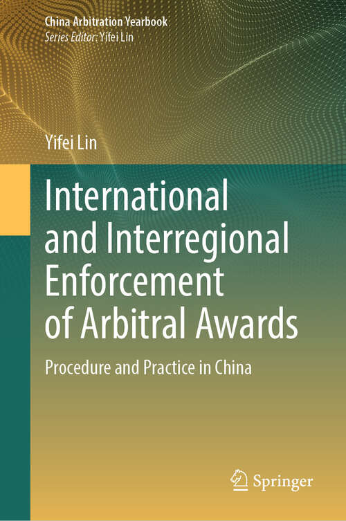 Book cover of International and Interregional Enforcement of Arbitral Awards: Procedure and Practice in China (2024) (China Arbitration Yearbook)