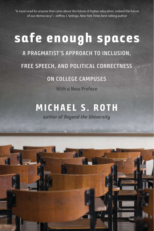 Book cover of Safe Enough Spaces: A Pragmatist's Approach to Inclusion, Free Speech, and Political Correctness on College Campuses