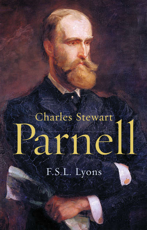 Book cover of Charles Stewart Parnell, A Biography: The Definitive Biography of the Uncrowned King of Ireland