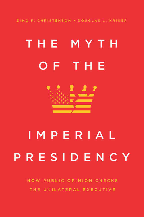 Book cover of The Myth of the Imperial Presidency: How Public Opinion Checks the Unilateral Executive