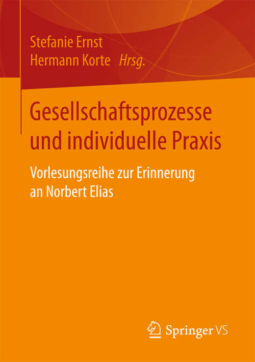 Book cover of Gesellschaftsprozesse und individuelle Praxis: Vorlesungsreihe zur Erinnerung an Norbert Elias