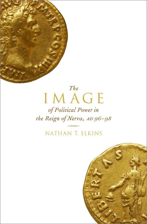 Book cover of The Image of Political Power in the Reign of Nerva, AD 96-98