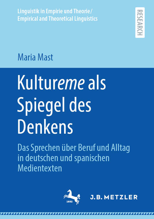 Book cover of Kultureme als Spiegel des Denkens: Das Sprechen über Beruf und Alltag in deutschen und spanischen Medientexten (1. Aufl. 2020) (Linguistik in Empirie und Theorie/Empirical and Theoretical Linguistics)