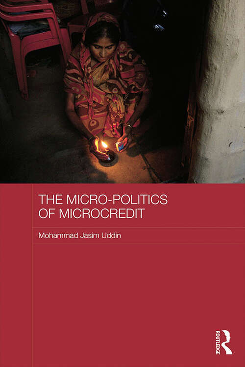 Book cover of The Micro-politics of Microcredit: Gender and Neoliberal Development in Bangladesh (ASAA Women in Asia Series)