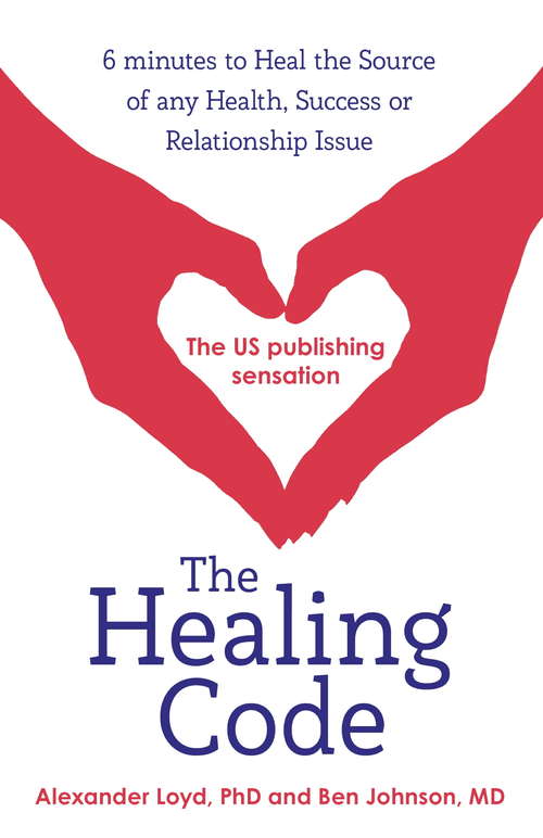 Book cover of The Healing Code: 6 minutes to heal the source of your health, success or relationship issue