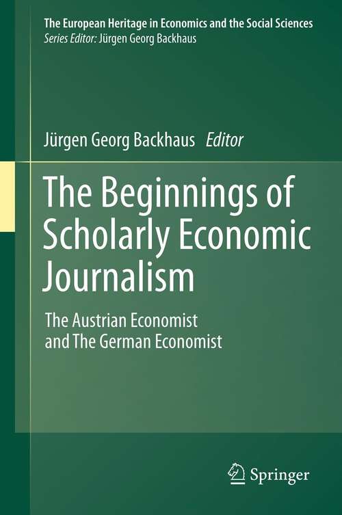 Book cover of The Beginnings of Scholarly Economic Journalism: The Austrian Economist and The German Economist (2012) (The European Heritage in Economics and the Social Sciences #12)