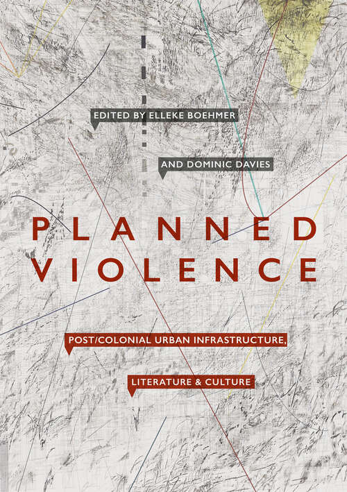 Book cover of Planned Violence: Post/Colonial Urban Infrastructure, Literature and Culture (1st ed. 2018)