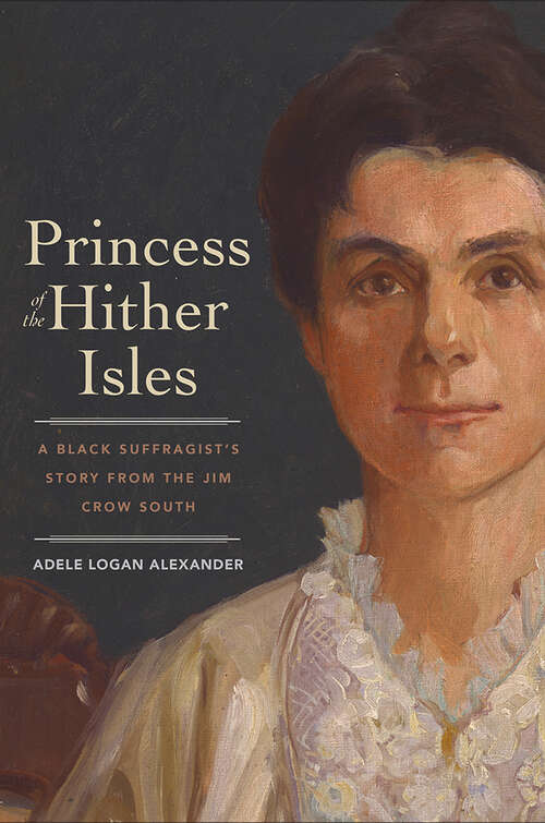 Book cover of Princess of the Hither Isles: A Black Suffragist&#39;s Story from the Jim Crow South