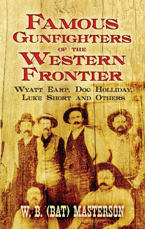 Book cover of Famous Gunfighters of the Western Frontier: Wyatt Earp, Doc Holliday, Luke Short and Others