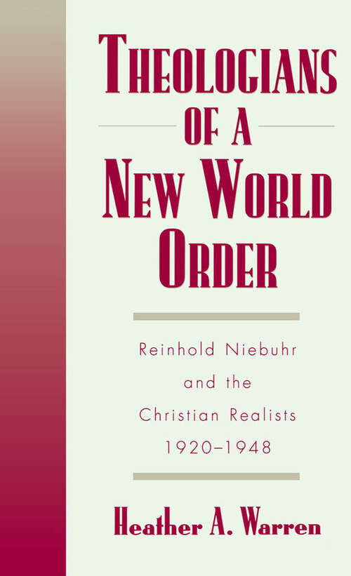 Book cover of Theologians of a New World Order: Rheinhold Niebuhr and the Christian Realists, 1920-1948 (Religion in America)