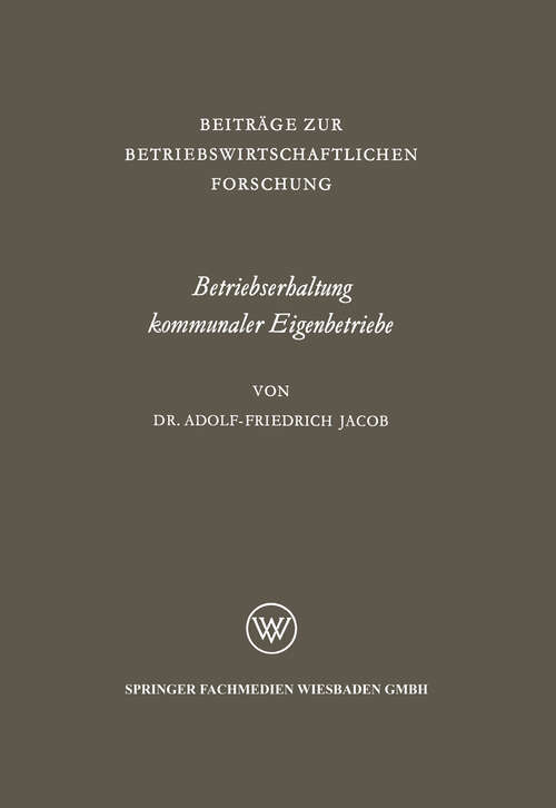 Book cover of Betriebserhaltung kommunaler Eigenbetriebe: unter besonderer Berücksichtigung der Gas- und Elektrizitätsversorgung (1963) (Beiträge zur betriebswirtschaftlichen Forschung #20)
