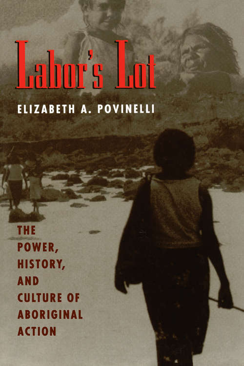 Book cover of Labor's Lot: The Power, History, and Culture of Aboriginal Action