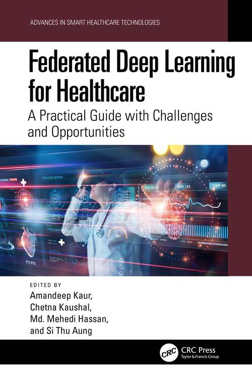 Book cover of Federated Deep Learning for Healthcare: A Practical Guide with Challenges and Opportunities (Advances in Smart Healthcare Technologies)