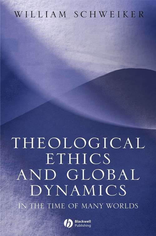 Book cover of Theological Ethics and Global Dynamics: In the Time of Many Worlds