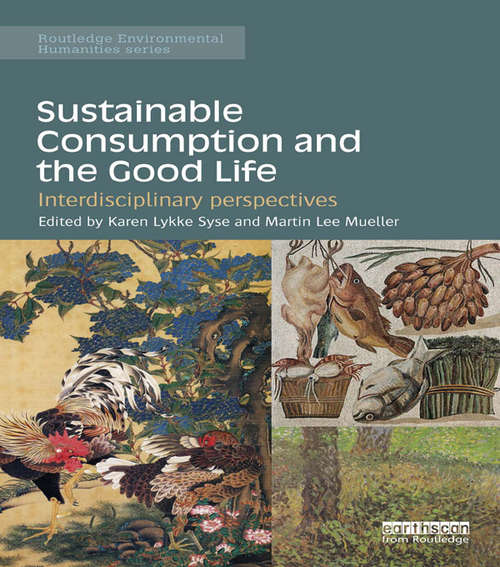 Book cover of Sustainable Consumption and the Good Life: Interdisciplinary perspectives (Routledge Environmental Humanities)