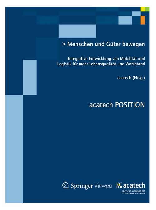 Book cover of Menschen und Güter bewegen: Integrative Entwicklung von Mobilität und Logistik für mehr Lebensqualität und Wohlstand (2012) (acatech POSITION #3)