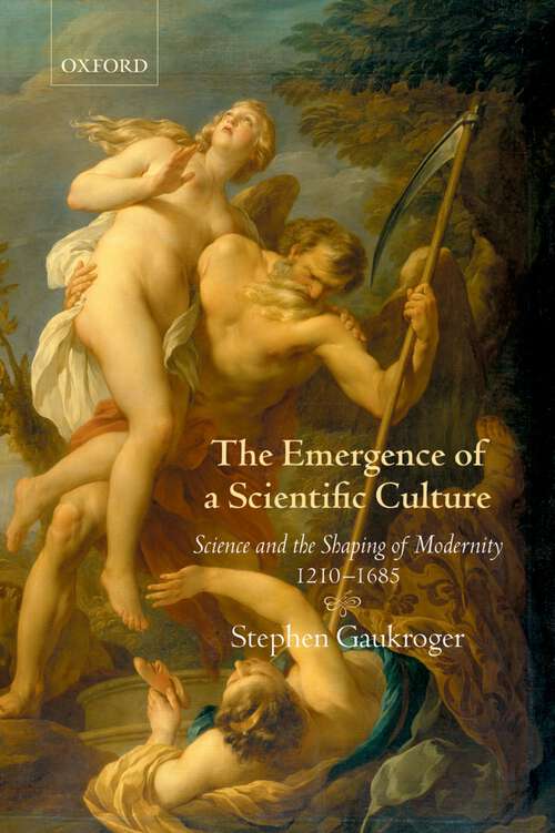 Book cover of The Emergence of a Scientific Culture: Science and the Shaping of Modernity 1210-1685 (Science and the Shaping of Modernity)