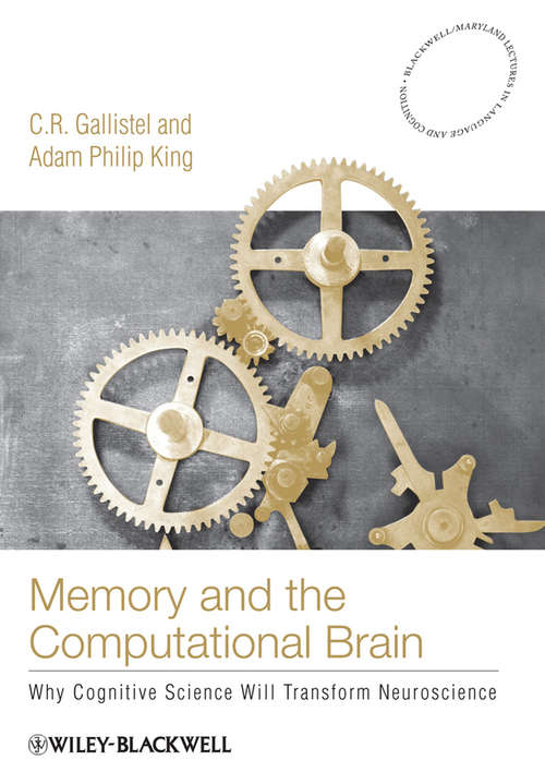 Book cover of Memory and the Computational Brain: Why Cognitive Science will Transform Neuroscience (Blackwell/Maryland Lectures in Language and Cognition #6)