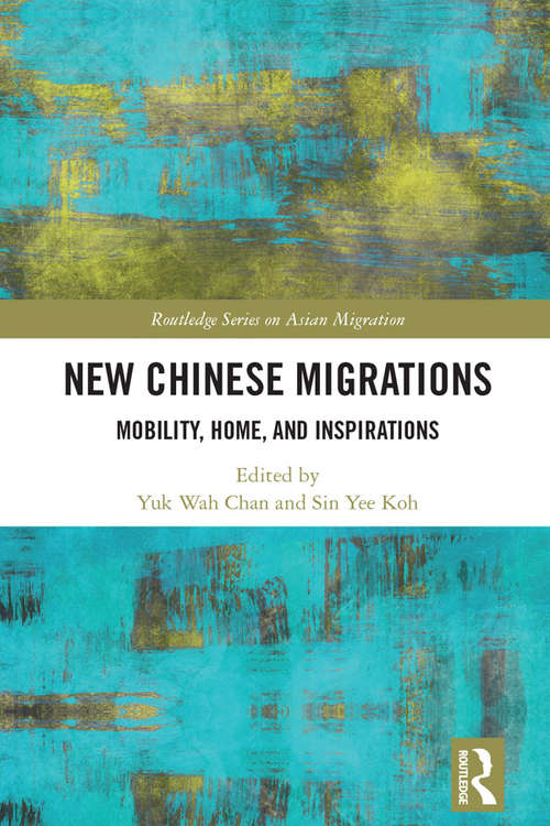 Book cover of New Chinese Migrations: Mobility, Home, and Inspirations (Routledge Series on Asian Migration)