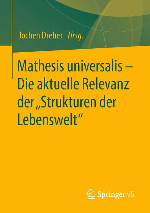 Book cover of Mathesis universalis – Die aktuelle Relevanz der „Strukturen der Lebenswelt“ (1. Aufl. 2021)