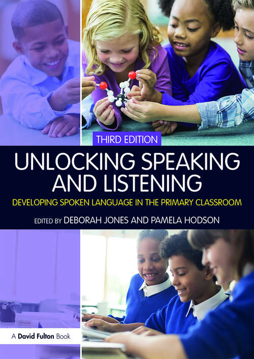 Book cover of Unlocking Speaking and Listening: Developing Spoken Language in the Primary Classroom (3) (Unlocking Series)