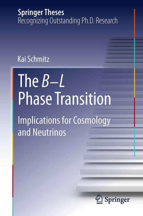 Book cover of The B−L Phase Transition: Implications for Cosmology and Neutrinos (2014) (Springer Theses)