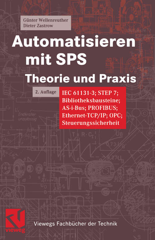 Book cover of Automatisieren mit SPS Theorie und Praxis: IEC 61131-3; STEP 7; Bibliotheksbausteine; AS-i-Bus; PROFIBUS; Ethernet-TCP/IP; OPC; Steuerungssicherheit (2., überarb. Aufl. 2002) (Viewegs Fachbücher der Technik)