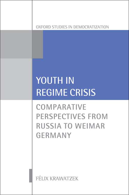 Book cover of Youth in Regime Crisis: Comparative Perspectives from Russia to Weimar Germany (Oxford Studies in Democratization)