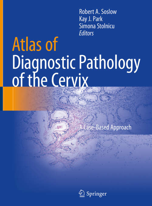 Book cover of Atlas of Diagnostic Pathology of the Cervix: A Case-Based Approach (1st ed. 2021)