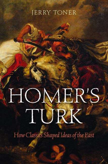 Book cover of Homer's Turk: How Classics Shaped Ideas Of The East