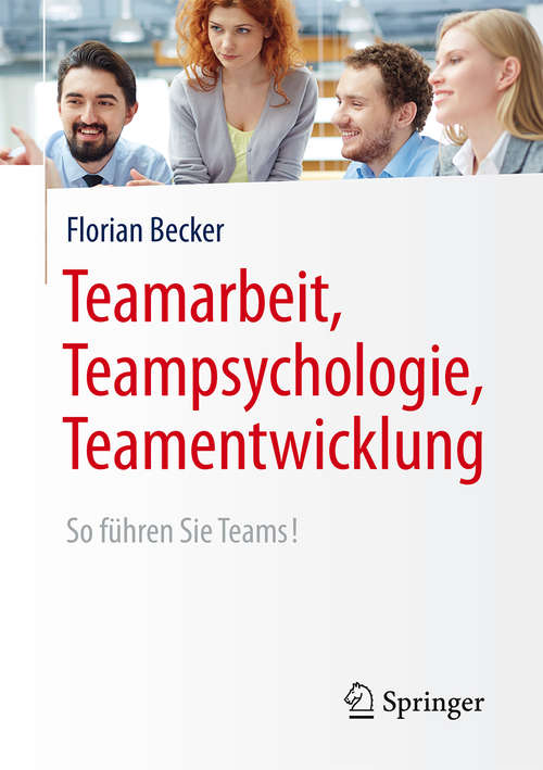 Book cover of Teamarbeit, Teampsychologie, Teamentwicklung: So führen Sie Teams! (1. Aufl. 2016)