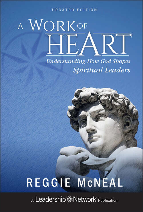 Book cover of A Work of Heart: Understanding How God Shapes Spiritual Leaders (Updated Edition) (Jossey-Bass Leadership Network Series #64)