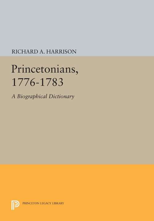 Book cover of Princetonians, 1776-1783: A Biographical Dictionary