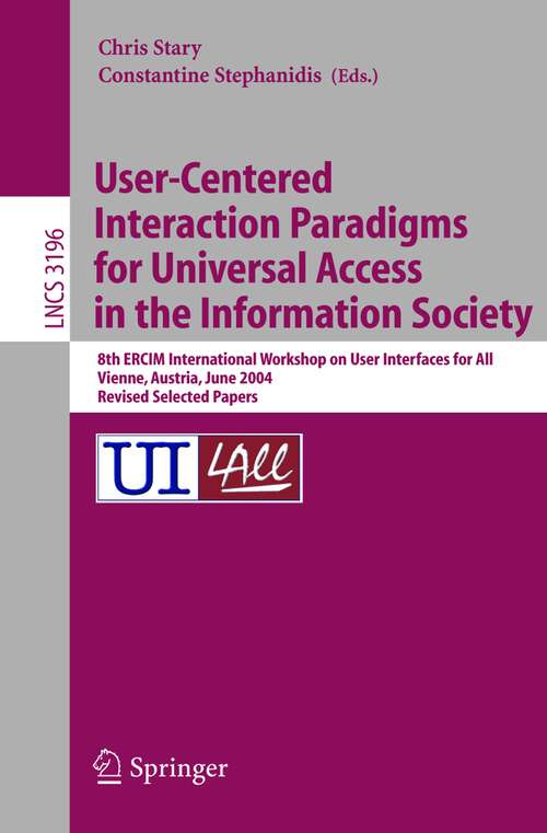 Book cover of User-Centered Interaction Paradigms for Universal Access in the Information Society: 8th ERCIM Workshop on User Interfaces for All, Vienna, Austria, June 28-29, 2004. Revised Selected Papers (2004) (Lecture Notes in Computer Science #3196)